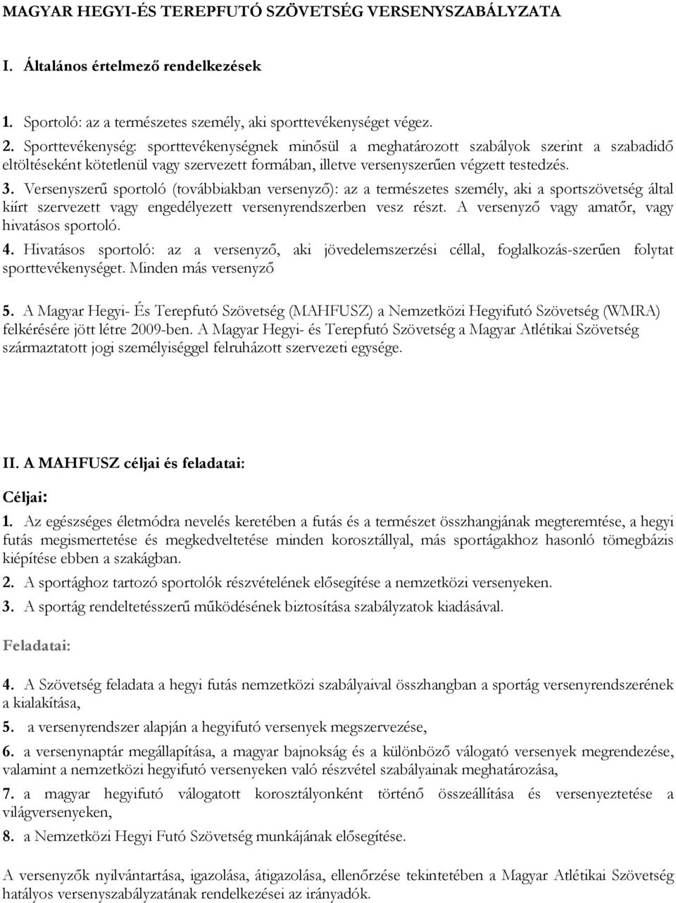 Versenyszerű sportoló (továbbiakban versenyző): az a természetes személy, aki a sportszövetség által kiírt szervezett vagy engedélyezett versenyrendszerben vesz részt.