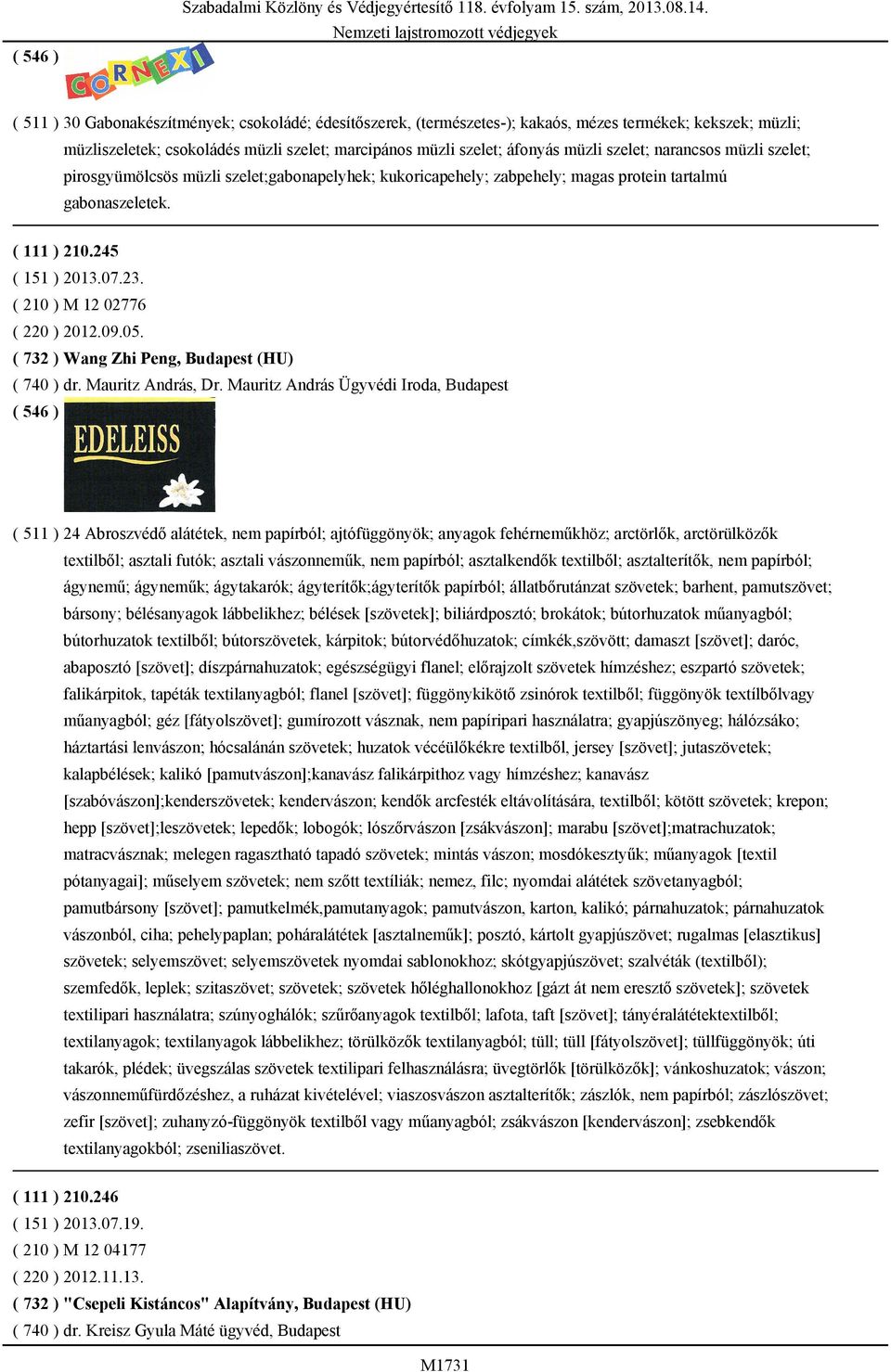 narancsos müzli szelet; pirosgyümölcsös müzli szelet;gabonapelyhek; kukoricapehely; zabpehely; magas protein tartalmú gabonaszeletek. ( 111 ) 210.245 ( 151 ) 2013.07.23.