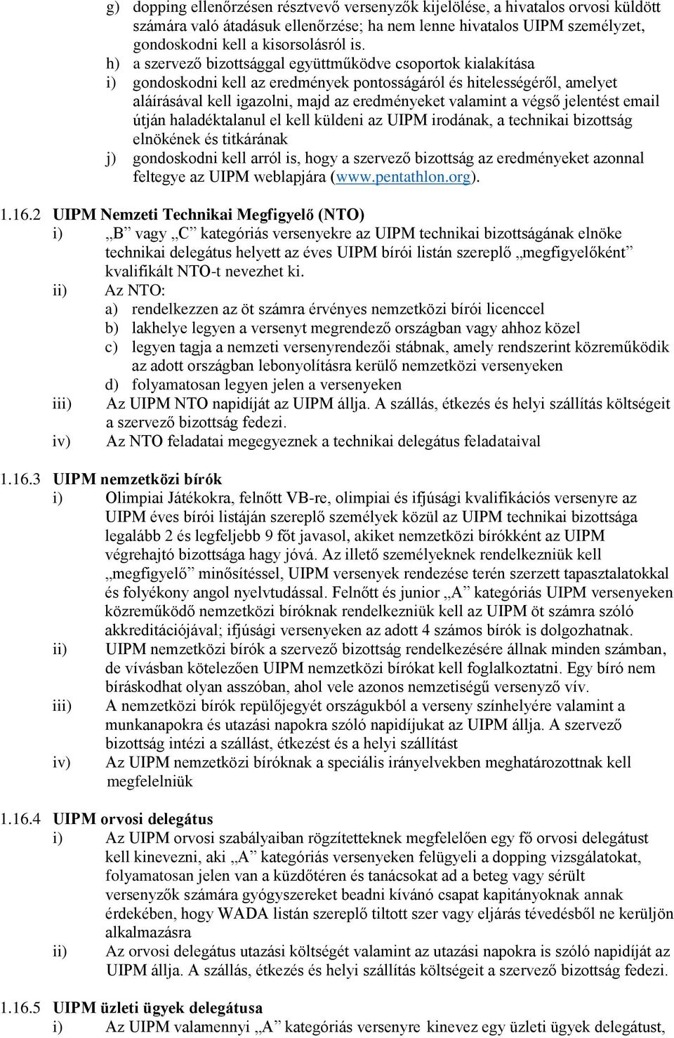 végső jelentést email útján haladéktalanul el kell küldeni az UIPM irodának, a technikai bizottság elnökének és titkárának j) gondoskodni kell arról is, hogy a szervező bizottság az eredményeket