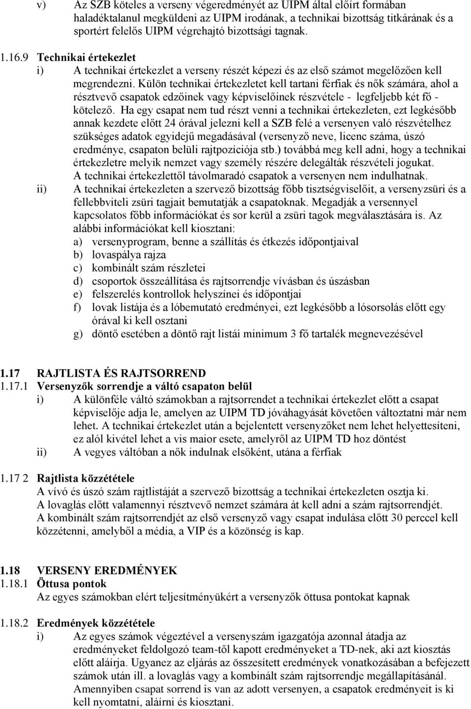 Külön technikai értekezletet kell tartani férfiak és nők számára, ahol a résztvevő csapatok edzőinek vagy képviselőinek részvétele - legfeljebb két fő - kötelező.