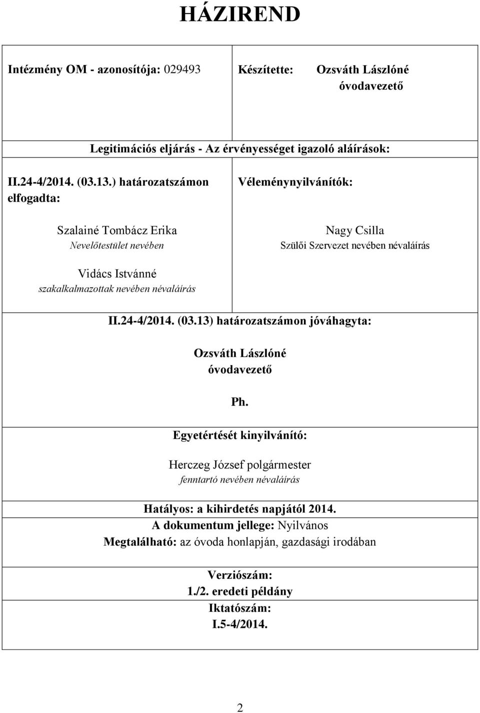 nevében névaláírás II.24-4/2014. (03.13) határozatszámon jóváhagyta: Ozsváth Lászlóné óvodavezető Ph.