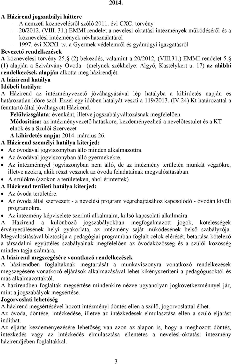 a Gyermek védelemről és gyámügyi igazgatásról Bevezető rendelkezések A köznevelési törvény 25. (2) bekezdés, valamint a 20/2012, (VIII.31.) EMMI rendelet 5.