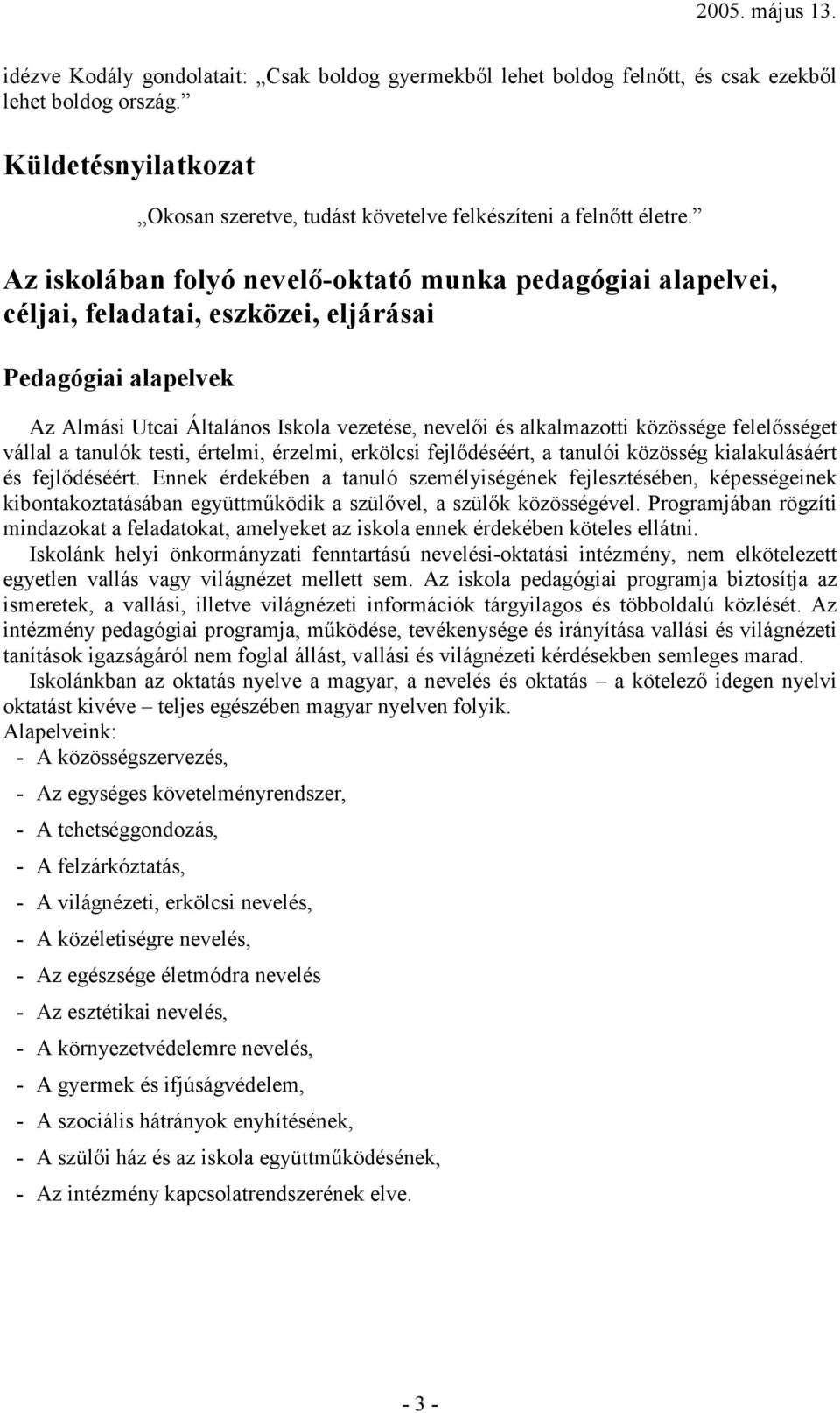 felelősséget vállal a tanulók testi, értelmi, érzelmi, erkölcsi fejlődéséért, a tanulói közösség kialakulásáért és fejlődéséért.