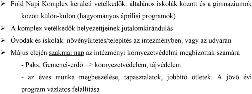 vagy az udvarán Május elején szakmai nap az intézményi környezetvédelmi megbízttak számára - Paks, Gemenci-erdő =>