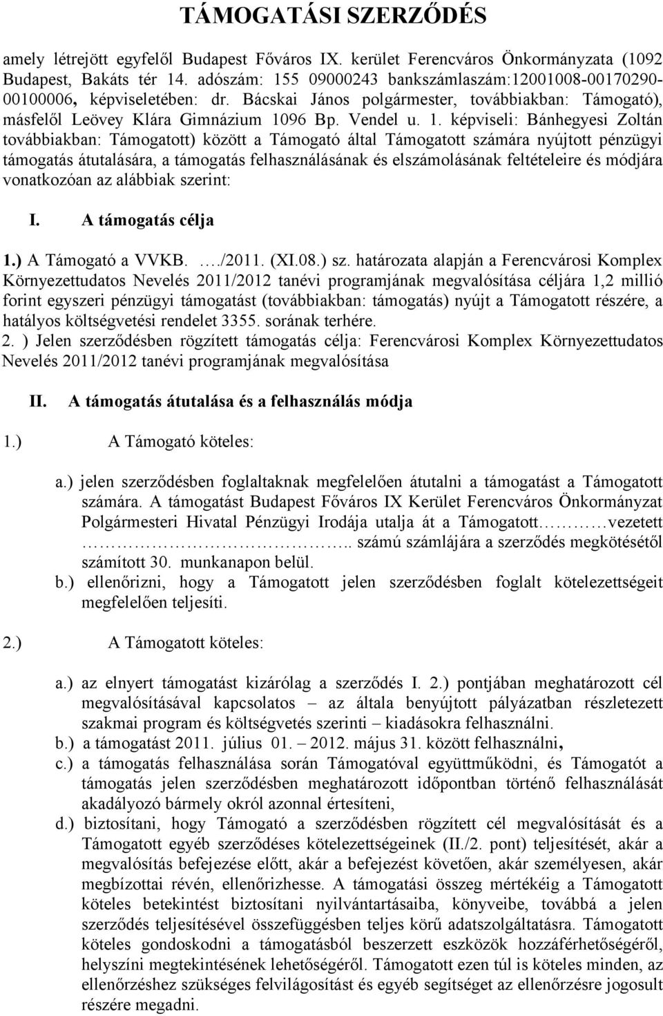 5 09000243 bankszámlaszám:12001008-00170290- 00100006, képviseletében: dr. Bácskai Jáns plgármester, tvábbiakban: Támgató), másfelől Leövey Klára Gimnázium 10