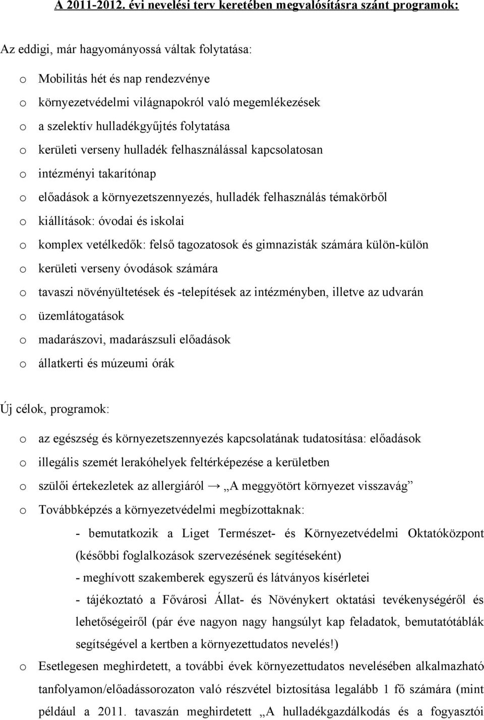 hulladékgyűjtés flytatása kerületi verseny hulladék felhasználással kapcslatsan intézményi takarítónap előadásk a környezetszennyezés, hulladék felhasználás témakörből kiállításk: óvdai és isklai