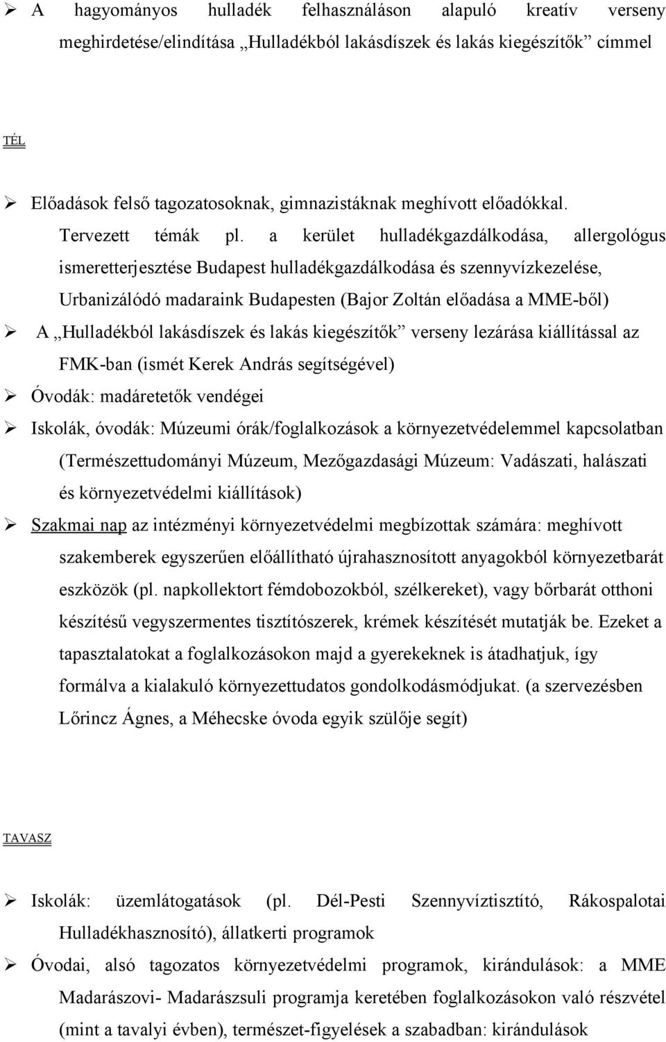 a kerület hulladékgazdálkdása, allerglógus ismeretterjesztése Budapest hulladékgazdálkdása és szennyvízkezelése, Urbanizálódó madaraink Budapesten (Bajr Zltán előadása a MME-ből) A Hulladékból