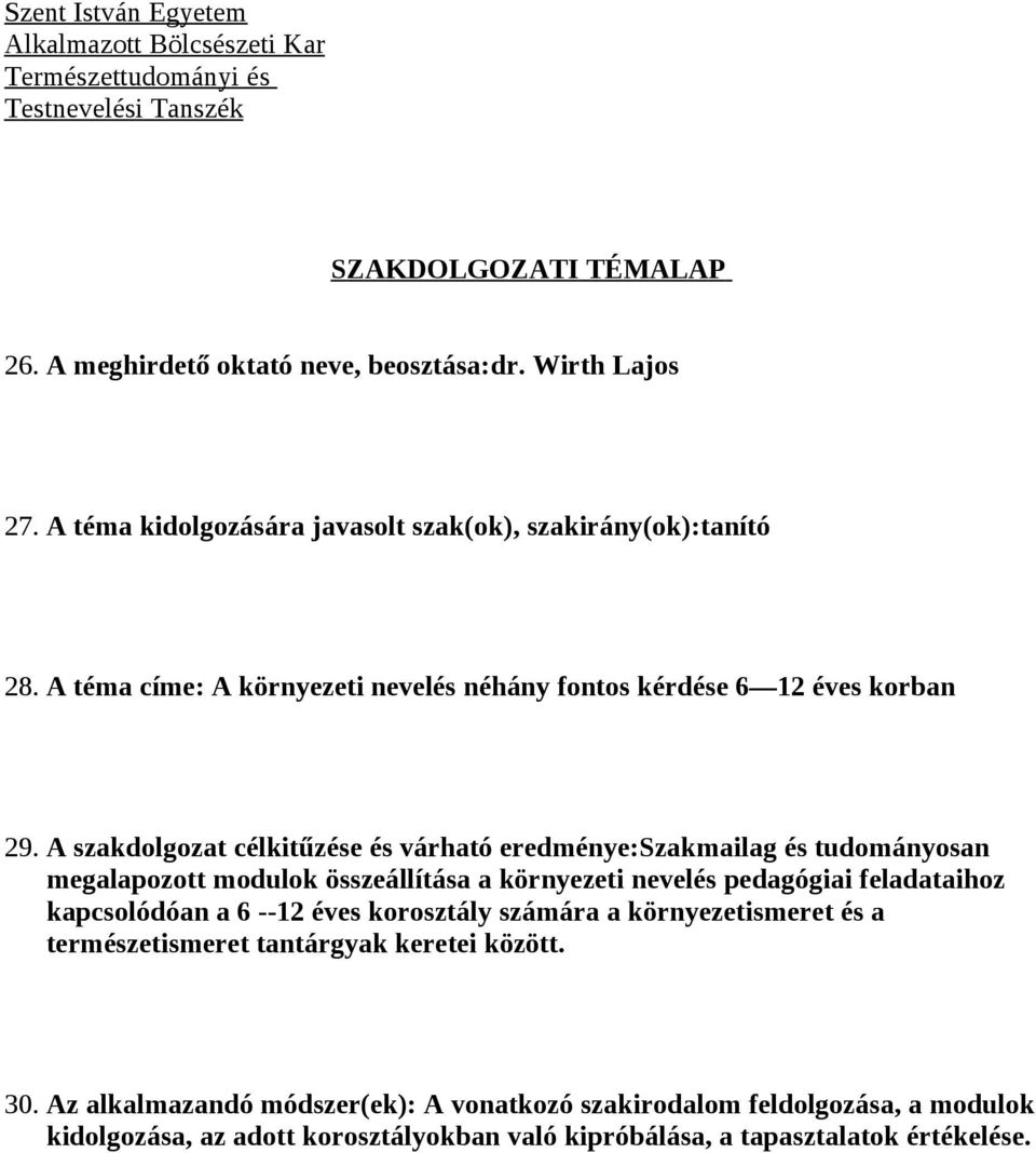 A szakdolgozat célkitűzése és várható eredménye:szakmailag és tudományosan megalapozott modulok összeállítása a környezeti nevelés pedagógiai feladataihoz