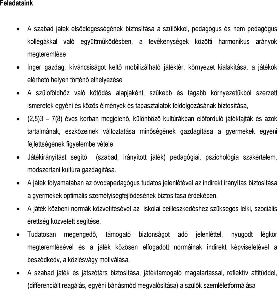 szerzett ismeretek egyéni és közös élmények és tapasztalatok feldolgozásának biztosítása, (2,5)3 7(8) éves korban megjelenő, különböző kultúrákban előforduló játékfajták és azok tartalmának,