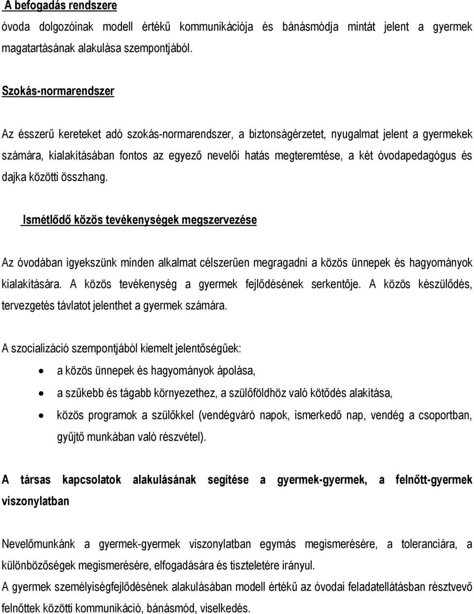 óvodapedagógus és dajka közötti összhang. Ismétlődő közös tevékenységek megszervezése Az óvodában igyekszünk minden alkalmat célszerűen megragadni a közös ünnepek és hagyományok kialakítására.