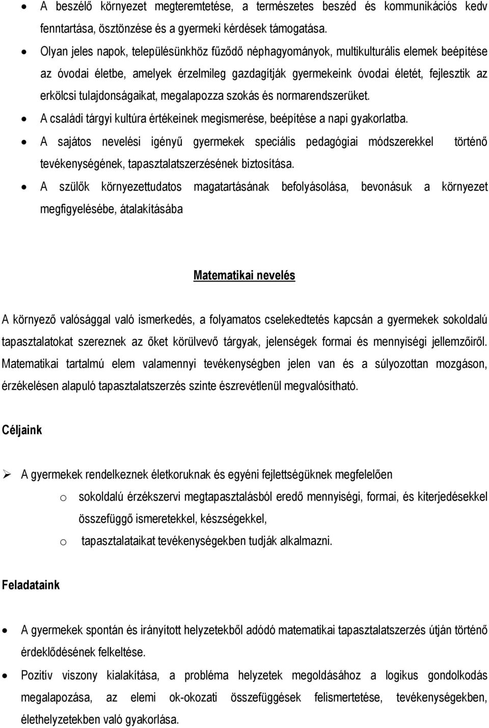 tulajdonságaikat, megalapozza szokás és normarendszerüket. A családi tárgyi kultúra értékeinek megismerése, beépítése a napi gyakorlatba.