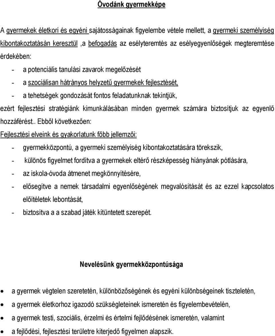 fejlesztési stratégiánk kimunkálásában minden gyermek számára biztosítjuk az egyenlő hozzáférést.