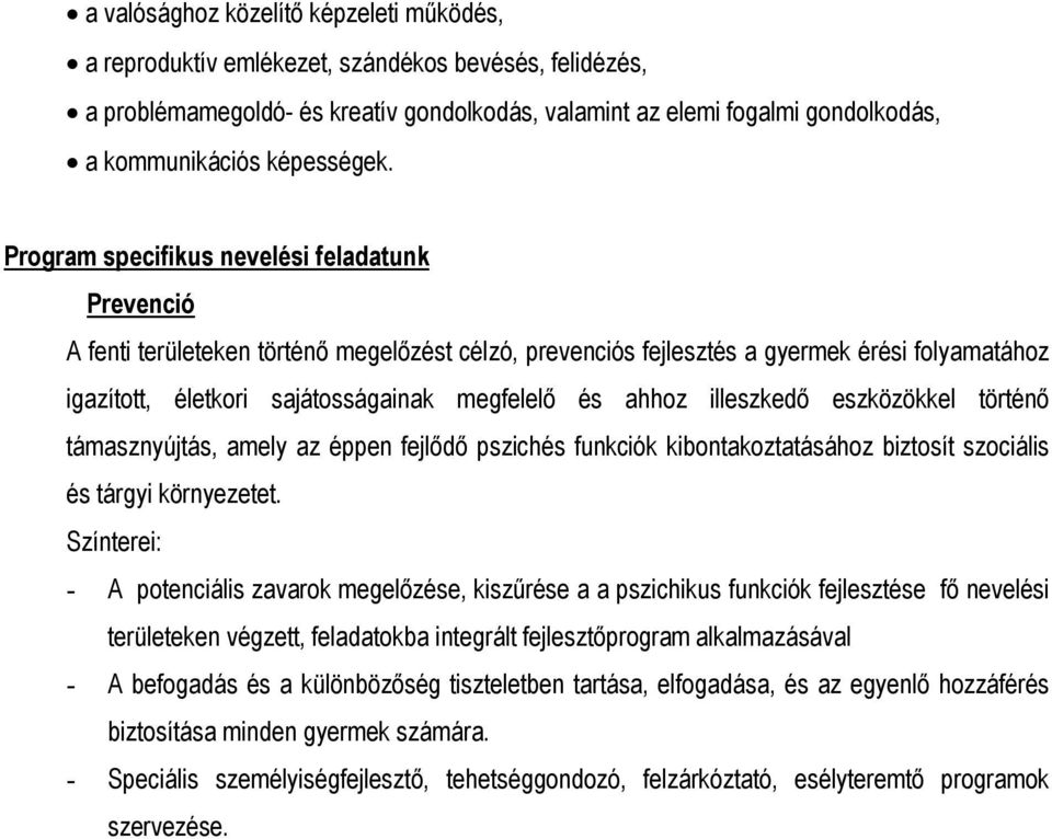 Program specifikus nevelési feladatunk Prevenció A fenti területeken történő megelőzést célzó, prevenciós fejlesztés a gyermek érési folyamatához igazított, életkori sajátosságainak megfelelő és