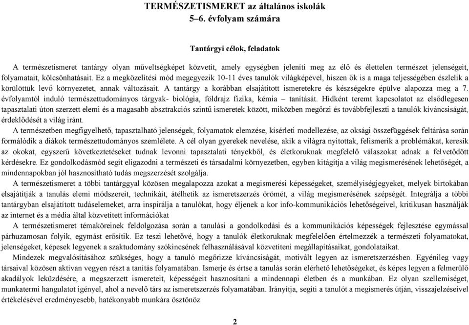 kölcsönhatásait. Ez a megközelítési mód megegyezik 10-11 éves tanulók világképével, hiszen ők is a maga teljességében észlelik a körülöttük levő környezetet, annak változásait.