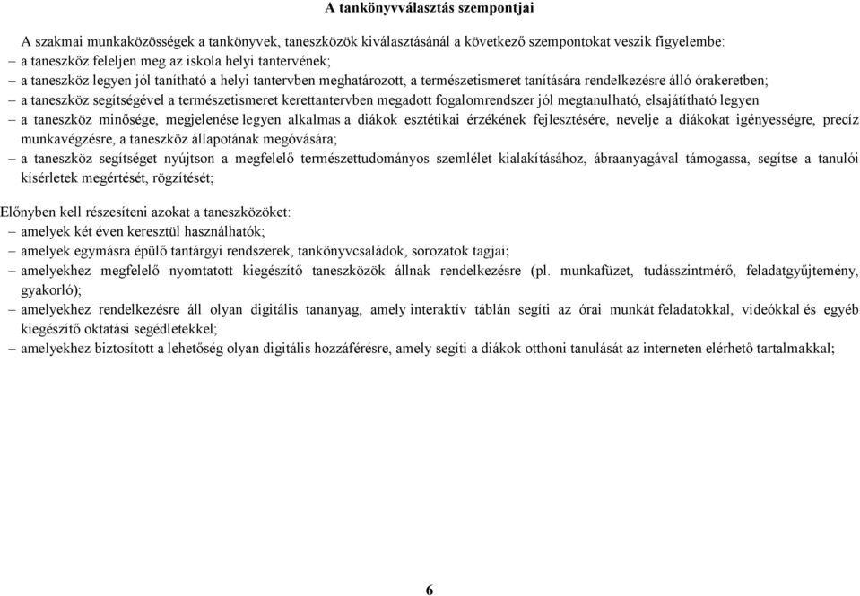 fogalomrendszer jól megtanulható, elsajátítható legyen a taneszköz minősége, megjelenése legyen alkalmas a diákok esztétikai érzékének fejlesztésére, nevelje a diákokat igényességre, precíz