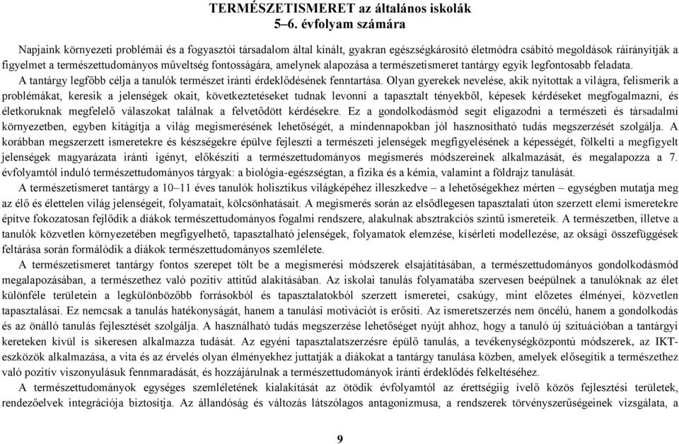 fontosságára, amelynek alapozása a természetismeret tantárgy egyik legfontosabb feladata. A tantárgy legfőbb célja a tanulók természet iránti érdeklődésének fenntartása.