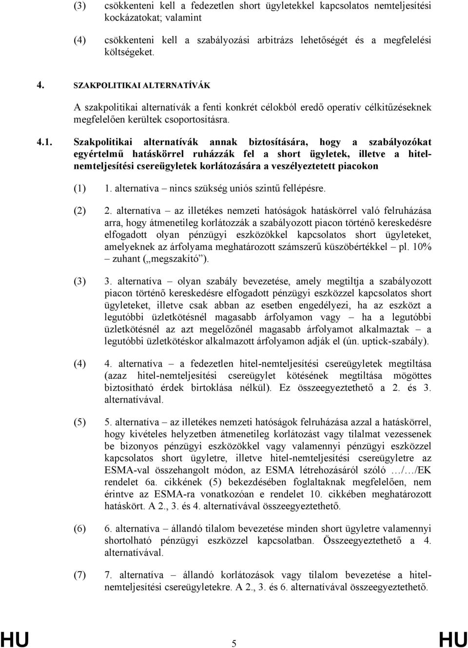 Szakpolitikai alternatívák annak biztosítására, hogy a szabályozókat egyértelmű hatáskörrel ruházzák fel a short ügyletek, illetve a hitelnemteljesítési csereügyletek korlátozására a veszélyeztetett