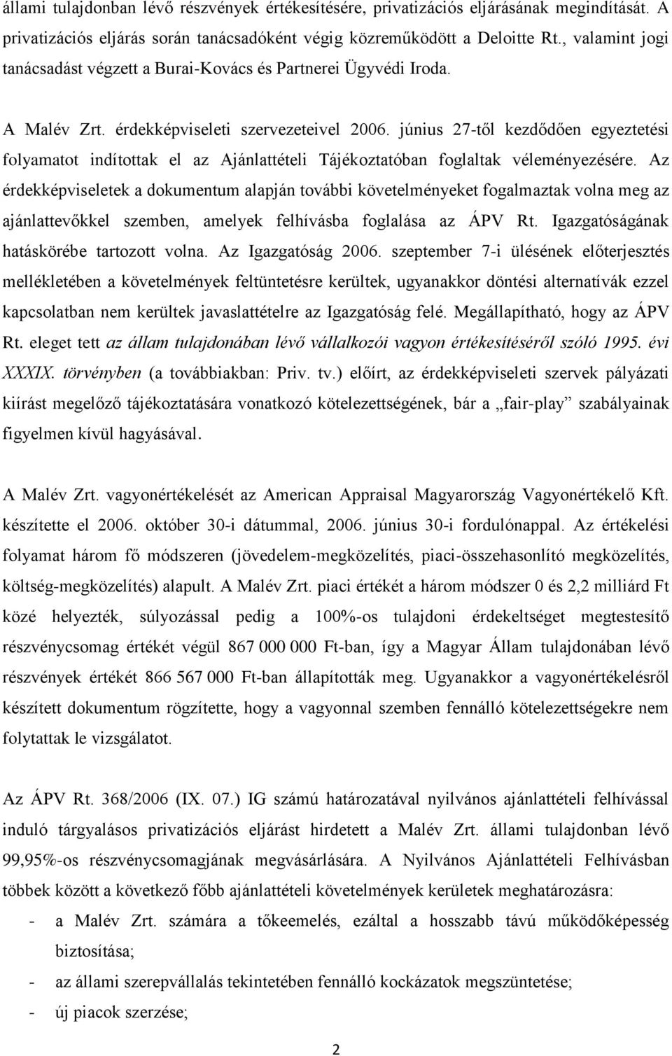 június 27-től kezdődően egyeztetési folyamatot indítottak el az Ajánlattételi Tájékoztatóban foglaltak véleményezésére.