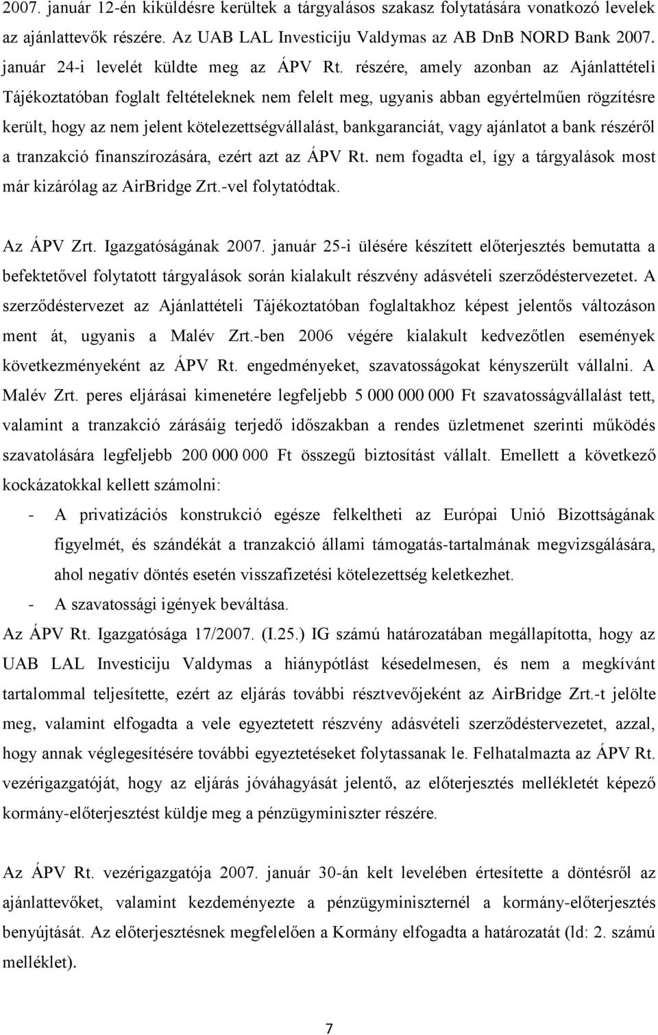 részére, amely azonban az Ajánlattételi Tájékoztatóban foglalt feltételeknek nem felelt meg, ugyanis abban egyértelműen rögzítésre került, hogy az nem jelent kötelezettségvállalást, bankgaranciát,