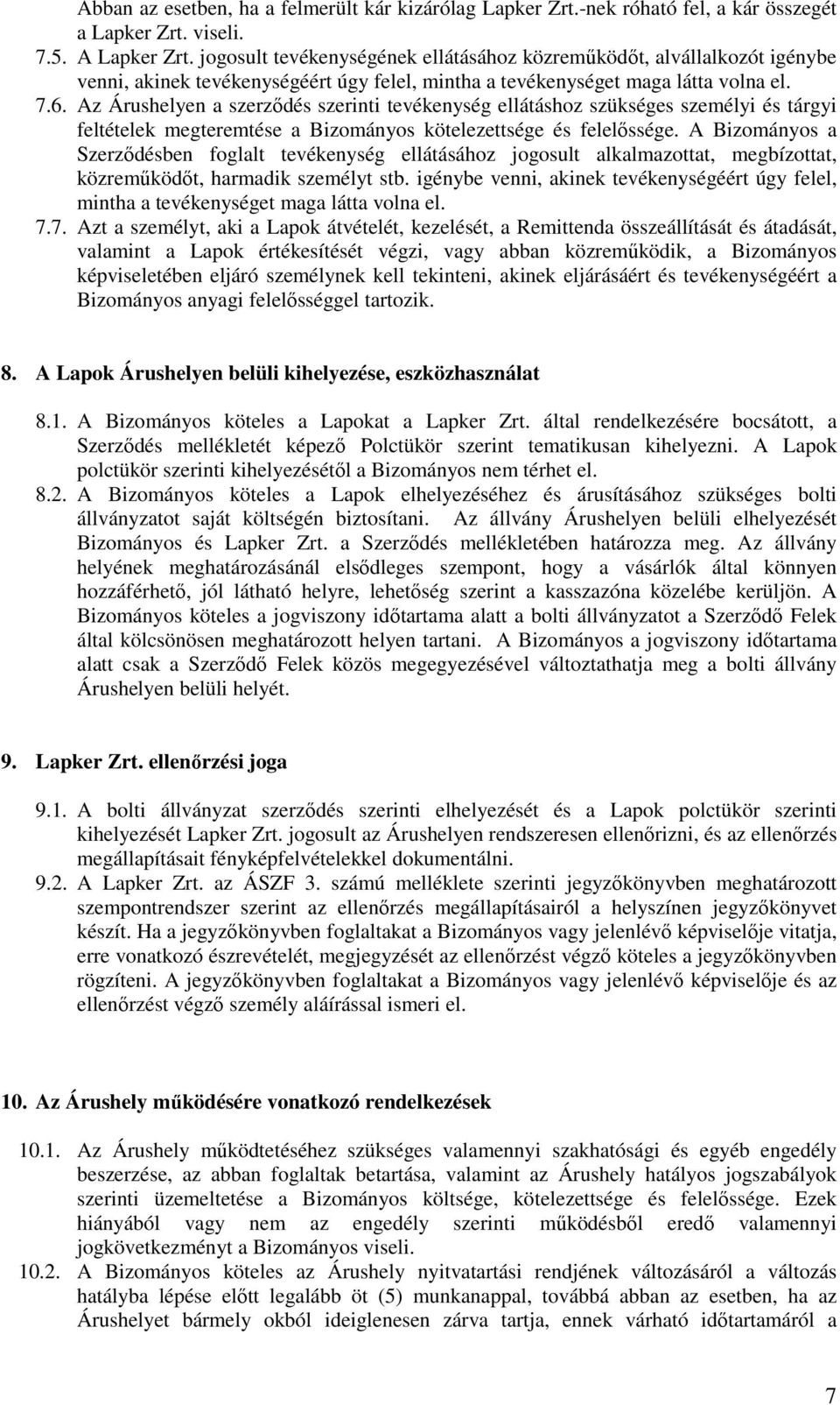 Az Árushelyen a szerződés szerinti tevékenység ellátáshoz szükséges személyi és tárgyi feltételek megteremtése a Bizományos kötelezettsége és felelőssége.