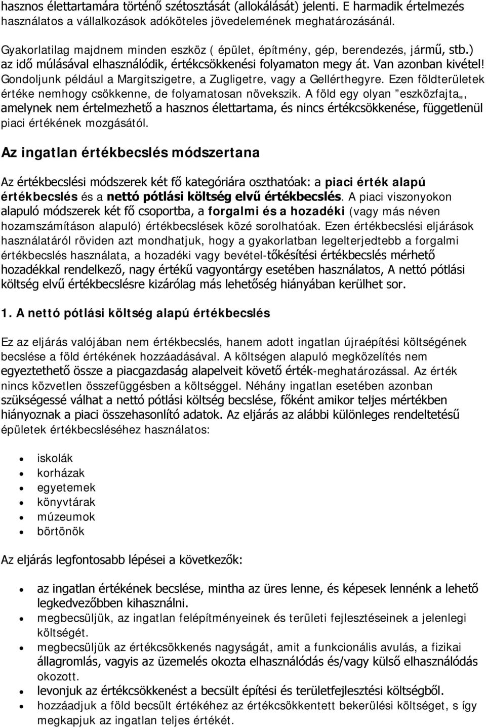 Gondoljunk például a Margitszigetre, a Zugligetre, vagy a Gellérthegyre. Ezen földterületek értéke nemhogy csökkenne, de folyamatosan növekszik.