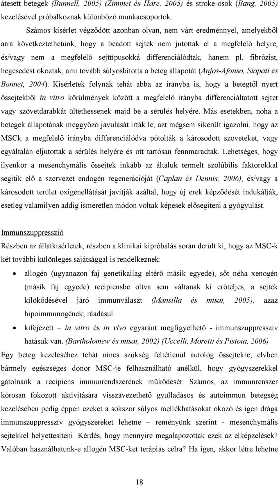 differenciálódtak, hanem pl. fibrózist, hegesedést okoztak, ami tovább súlyosbította a beteg állapotát (Anjos-Afonso, Siapati és Bonnet, 2004).