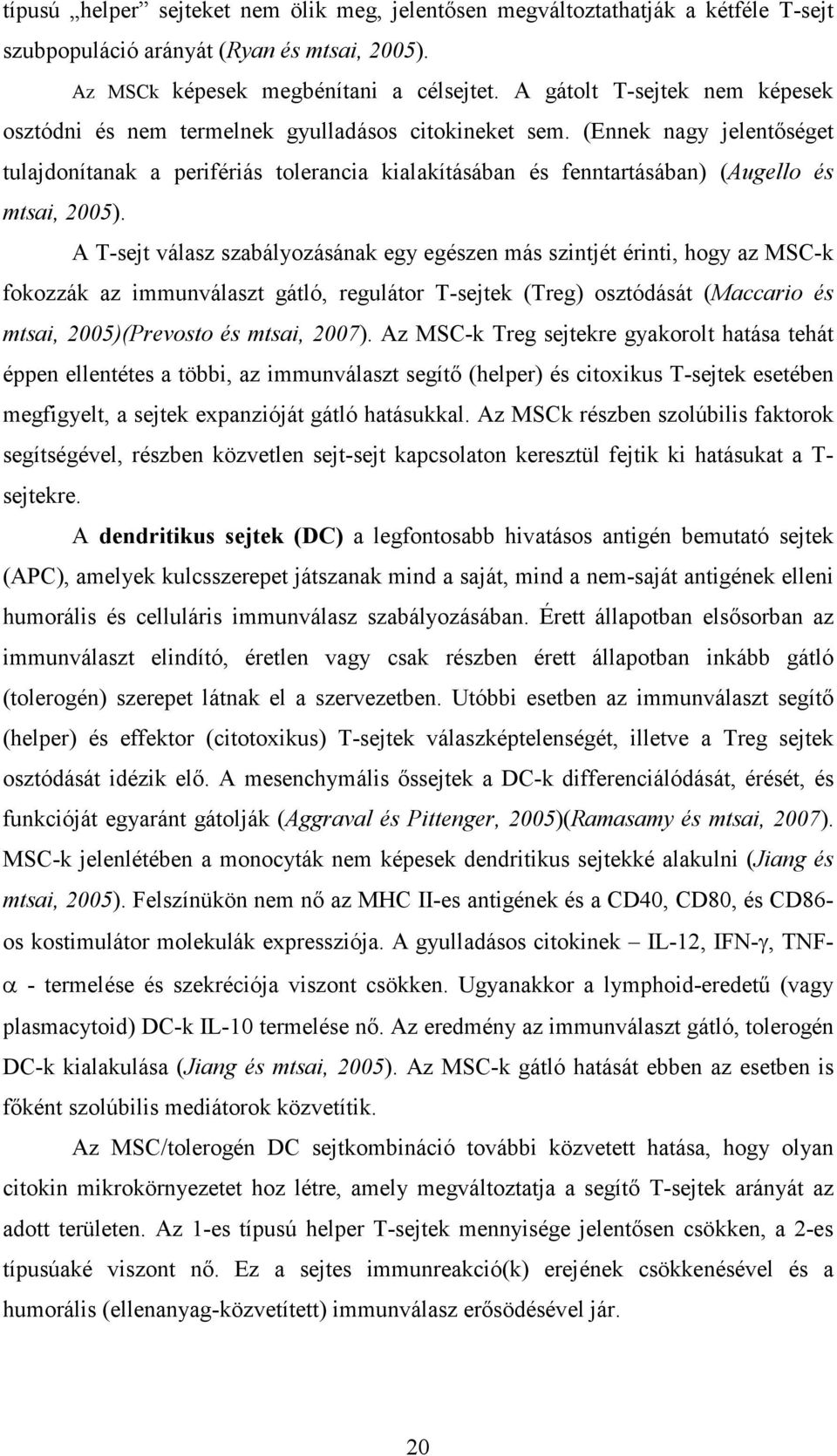 (Ennek nagy jelentőséget tulajdonítanak a perifériás tolerancia kialakításában és fenntartásában) (Augello és mtsai, 2005).