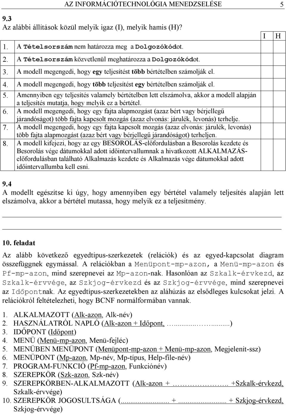 A modell megengedi, hogy több teljesítést egy bértételben számolják el. 5.