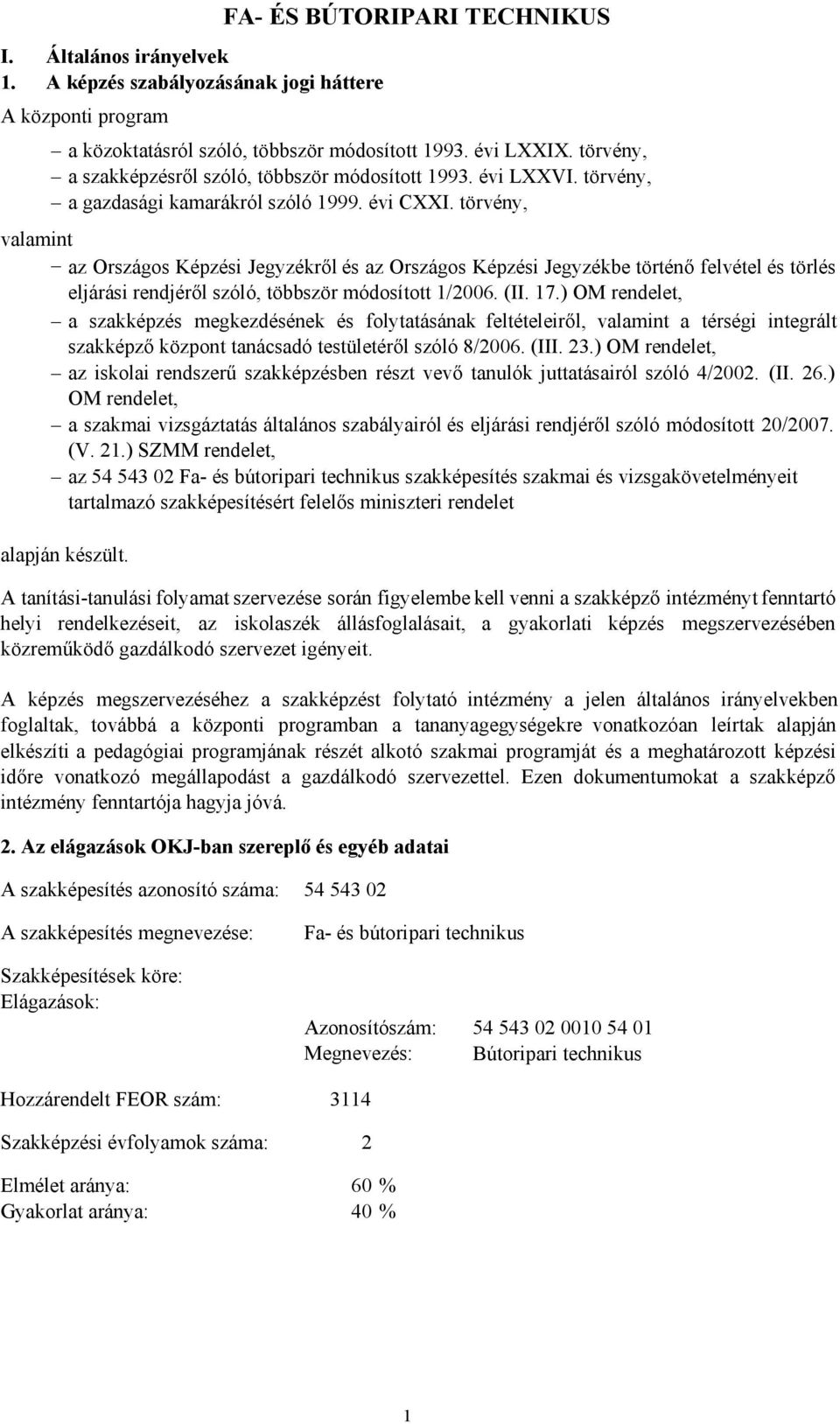 törvény, valamint az Országos Képzési Jegyzékről és az Országos Képzési Jegyzékbe történő felvétel és törlés eljárási rendjéről szóló, többször módosított 1/2006. (II. 17.