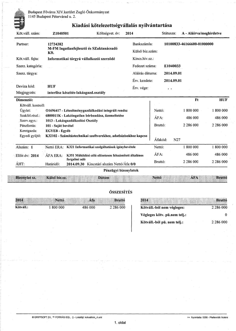 Informatikai tárgyú vállalkozói szerződé HUF interfész készítés-lakásgazd.osztály Bankszámla: Külső biz.szám: Kincs.hiv.sz.: Fedezet száma: Aláírás dátuma: Érv. kezdete: Érv. vége: Dimenzió: Kötváll.