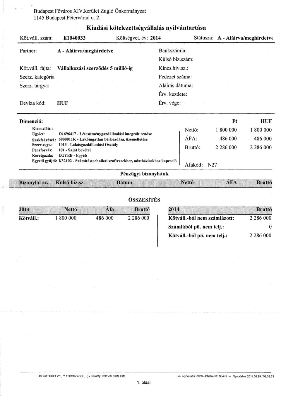 szám: Kincs.hiv.sz.: Fedezet száma: Aláírás dátuma: Érv. kezdete: Érv. vége: Dimenzió: Kiem.előir.: Ügylet: 01696417 - Létesítménygazdálkodási integrált rendsz Szakfel. részi.