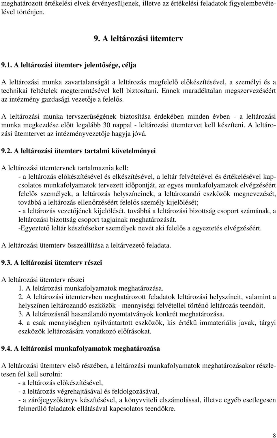 Ennek maradéktalan megszervezéséért az intézmény gazdasági vezetője a felelős.