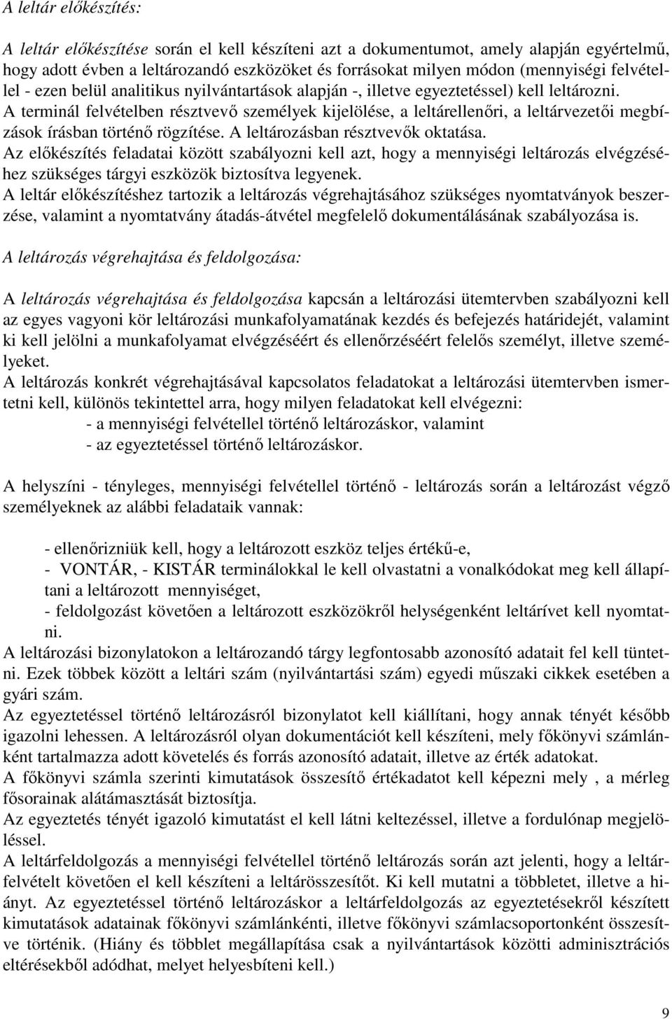 A terminál felvételben résztvevő személyek kijelölése, a leltárellenőri, a leltárvezetői megbízások írásban történő rögzítése. A leltározásban résztvevők oktatása.