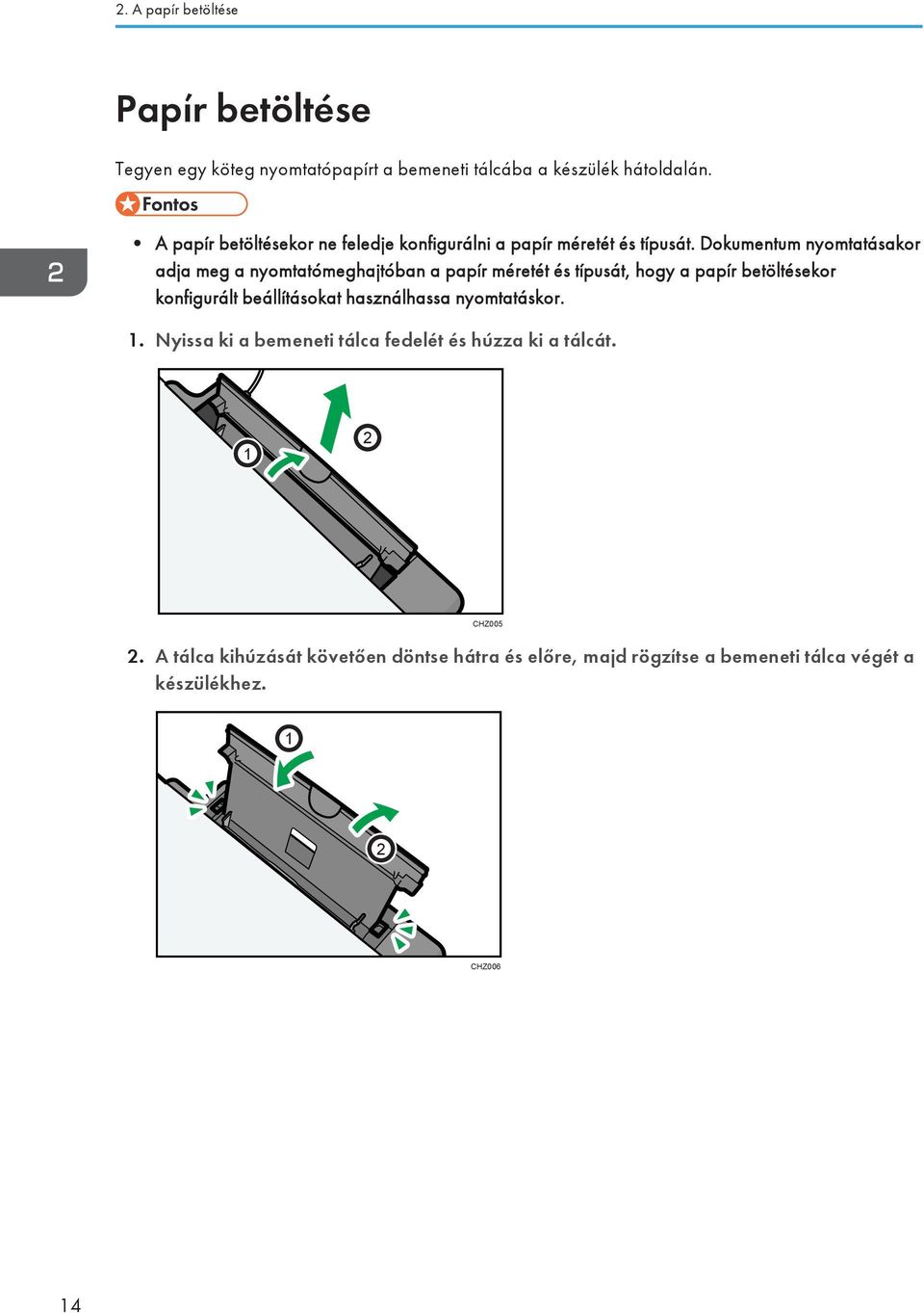 Dokumentum nyomtatásakor adja meg a nyomtatómeghajtóban a papír méretét és típusát, hogy a papír betöltésekor konfigurált