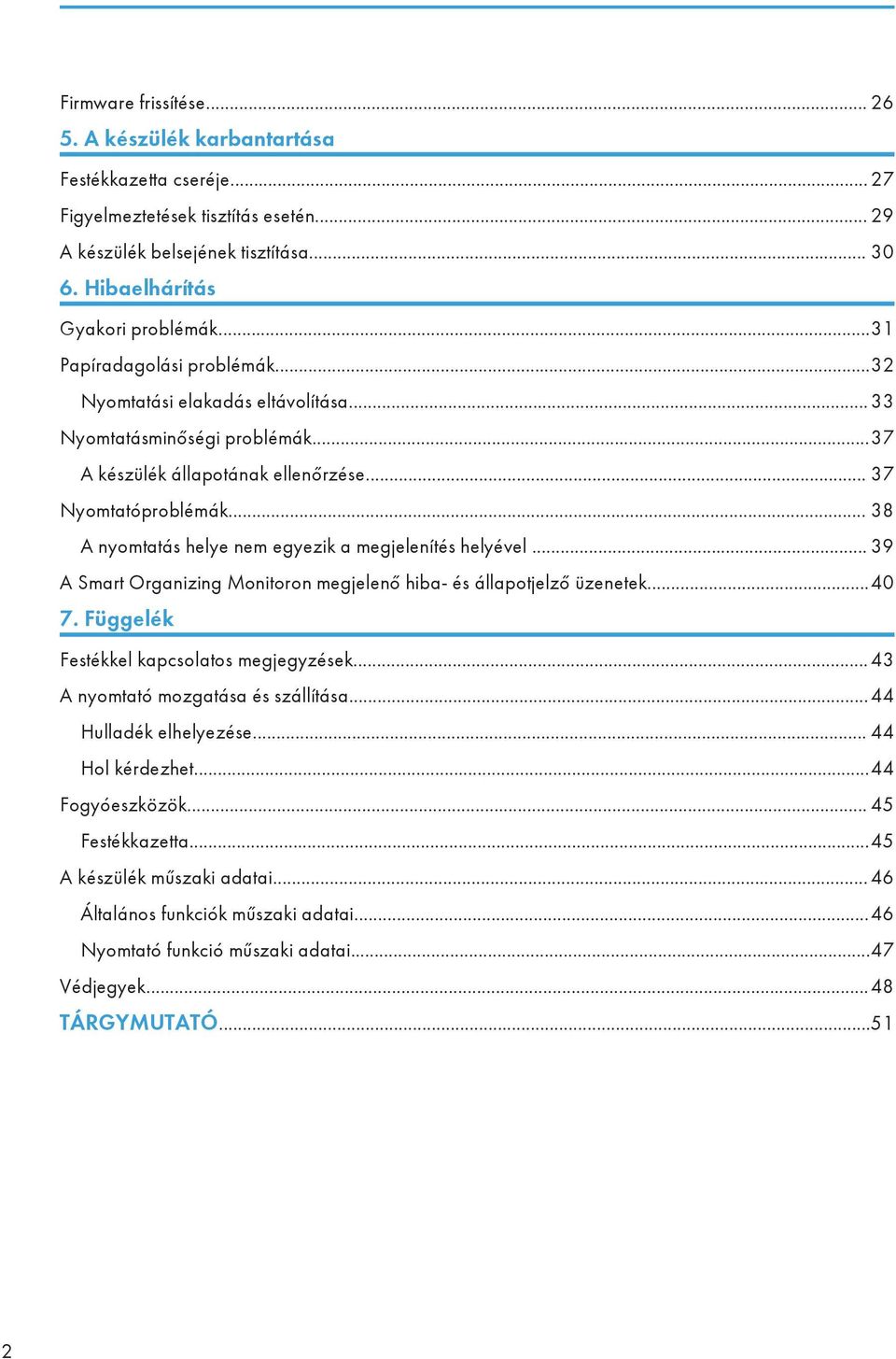 .. 38 A nyomtatás helye nem egyezik a megjelenítés helyével... 39 A Smart Organizing Monitoron megjelenő hiba- és állapotjelző üzenetek...40 7. Függelék Festékkel kapcsolatos megjegyzések.