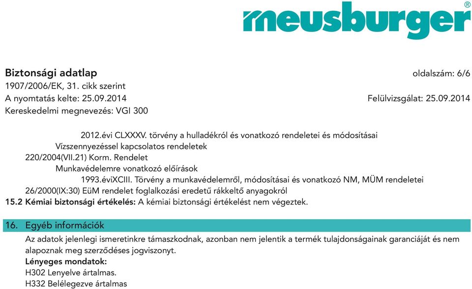 Törvény a munkavédelemről, módosításai és vonatkozó NM, MÜM rendeletei 26/2000(IX:30) EüM rendelet foglalkozási eredetű rákkeltő anyagokról 15.