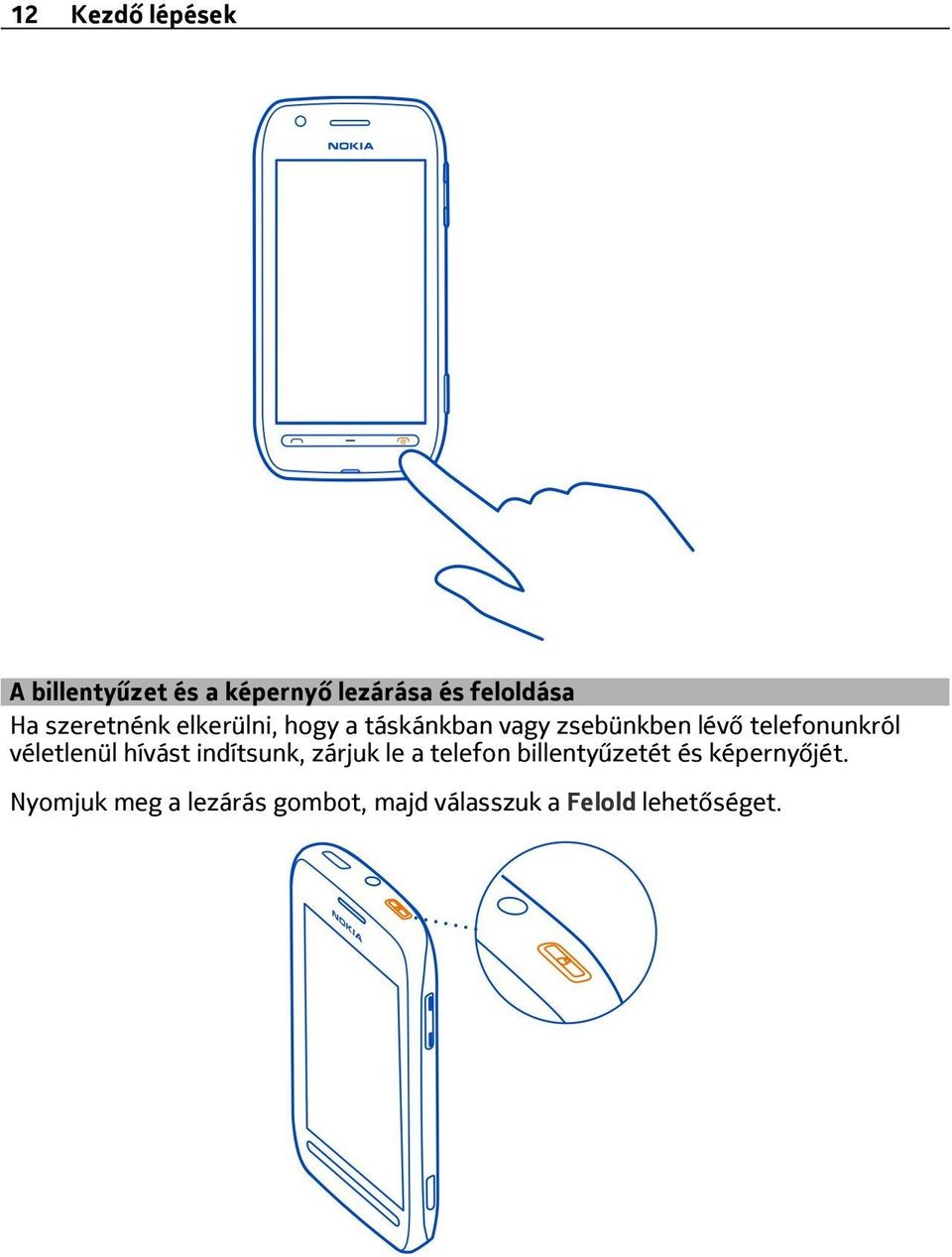 telefonunkról véletlenül hívást indítsunk, zárjuk le a telefon