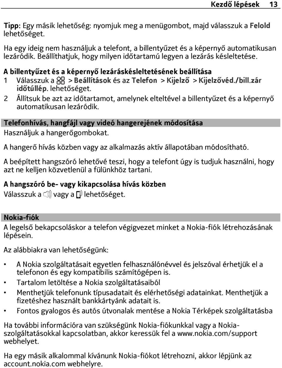 zár időtúllép. lehetőséget. 2 Állítsuk be azt az időtartamot, amelynek elteltével a billentyűzet és a képernyő automatikusan lezáródik.