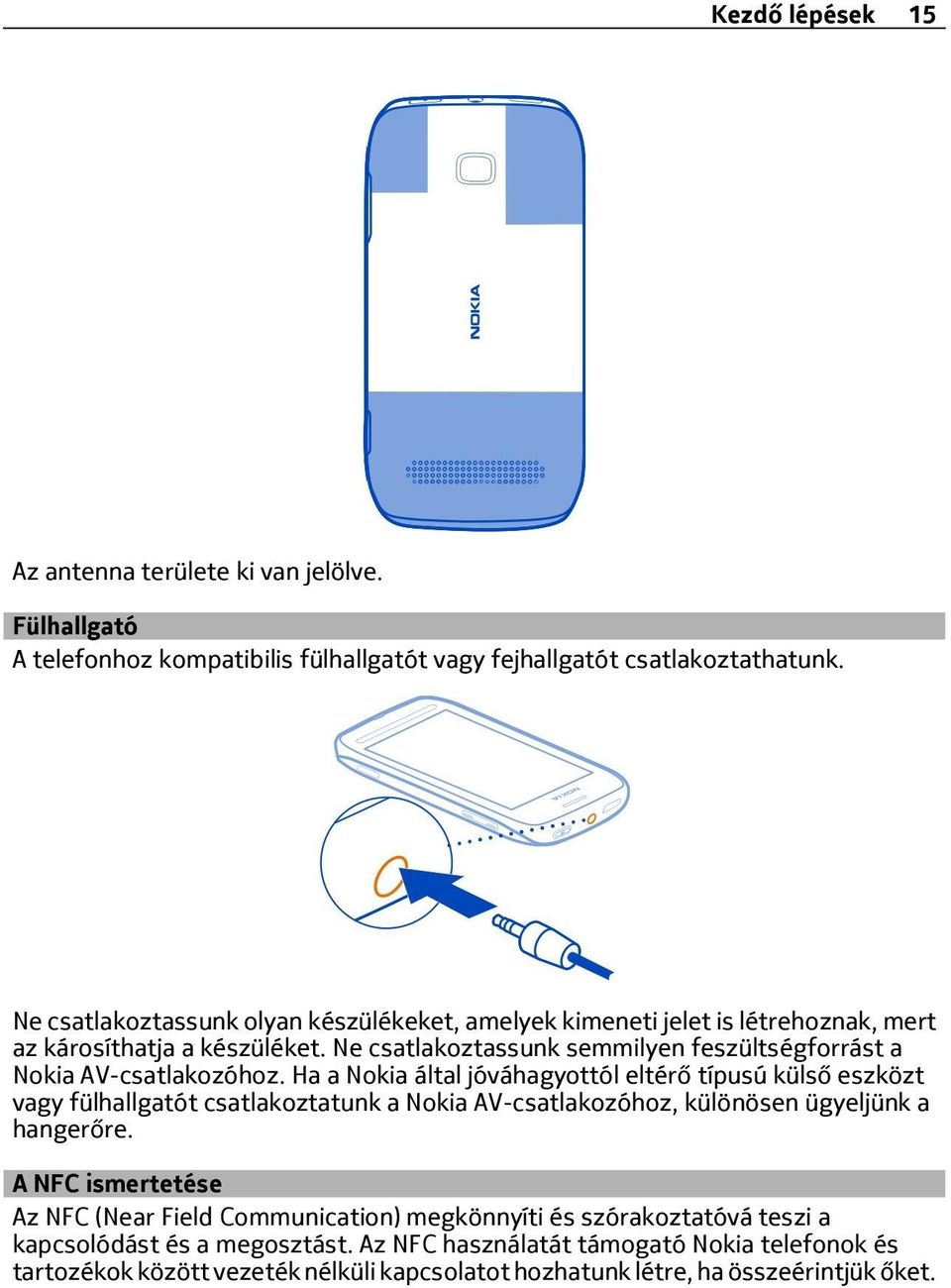 Ne csatlakoztassunk semmilyen feszültségforrást a Nokia AV-csatlakozóhoz.