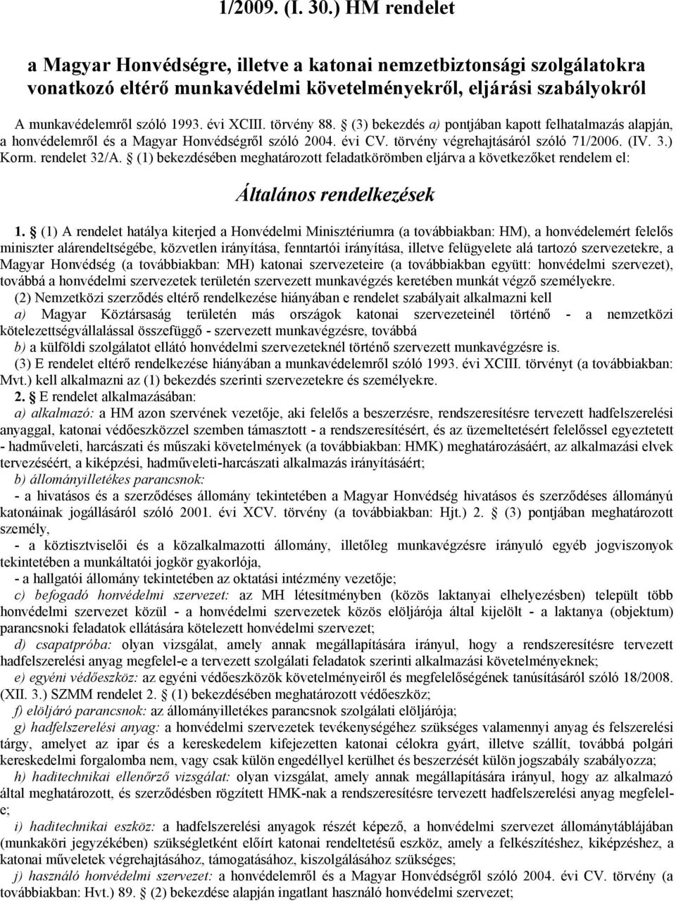 rendelet 32/A. (1) bekezdésében meghatározott feladatkörömben eljárva a következőket rendelem el: Általános rendelkezések 1.