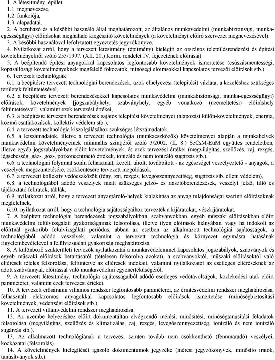 megnevezésével). 3. A későbbi használóval lefolytatott egyeztetés jegyzőkönyve. 4.