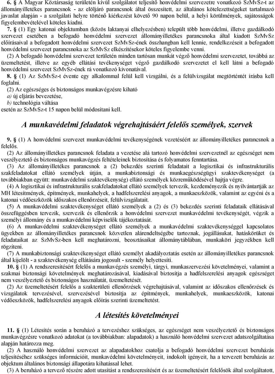 (1) Egy katonai objektumban (közös laktanyai elhelyezésben) települt több honvédelmi, illetve gazdálkodó szervezet esetében a befogadó honvédelmi szervezet állományilletékes parancsnoka által kiadott