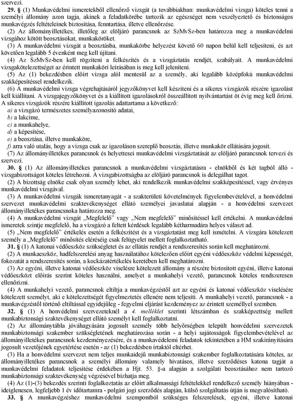 biztonságos munkavégzés feltételeinek biztosítása, fenntartása, illetve ellenőrzése.
