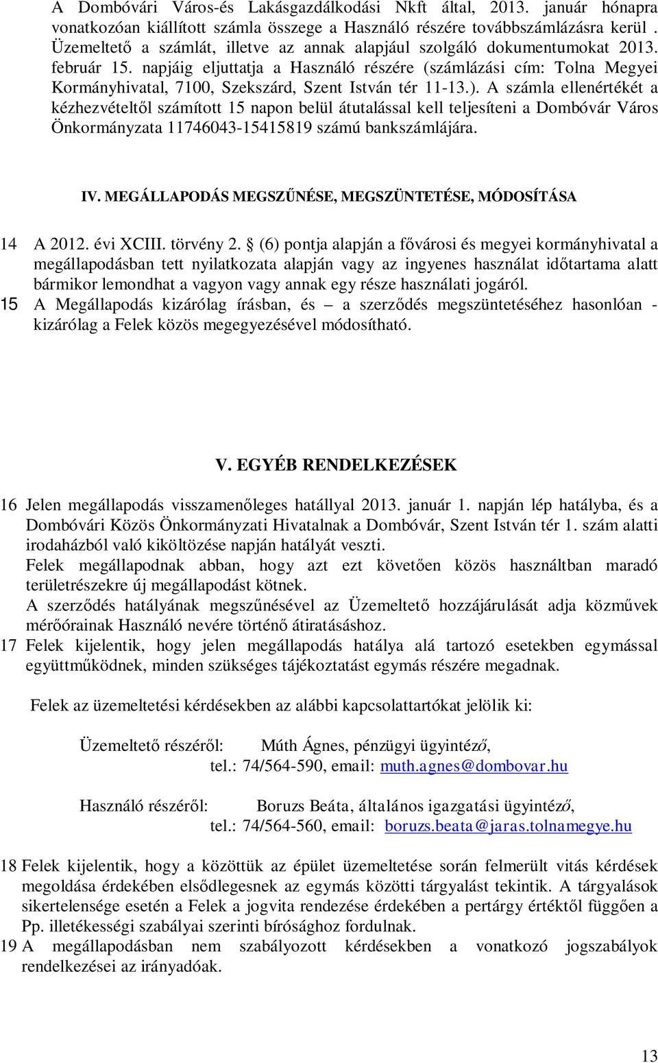 napjáig eljuttatja a Használó részére (számlázási cím: Tolna Megyei Kormányhivatal, 7100, Szekszárd, Szent István tér 11-13.).