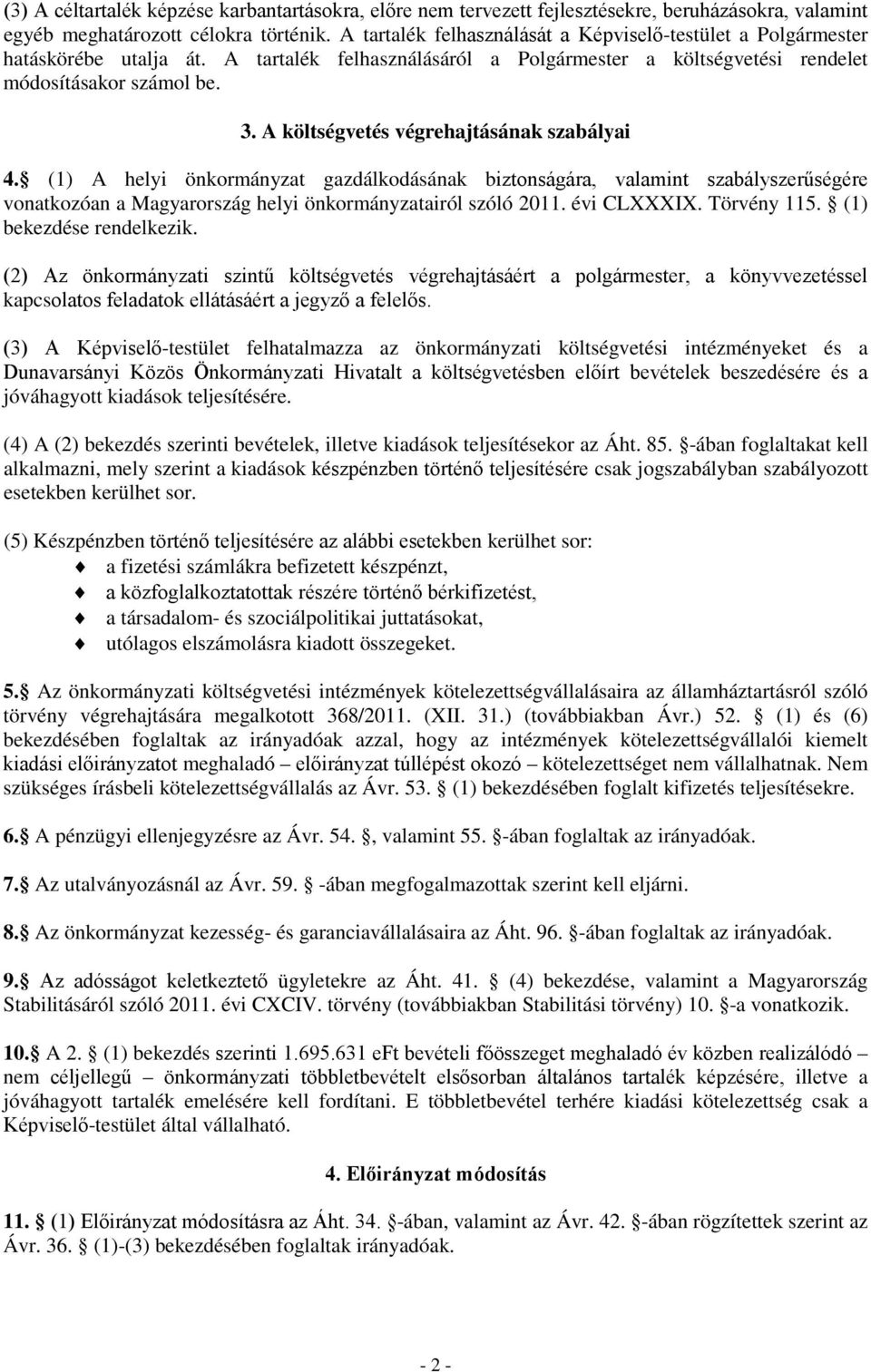 A költségvetés végrehajtásának szabályai 4. (1) A helyi önkormányzat gazdálkodásának biztonságára, valamint szabályszerűségére vonatkozóan a Magyarország helyi önkormányzatairól szóló 2011.