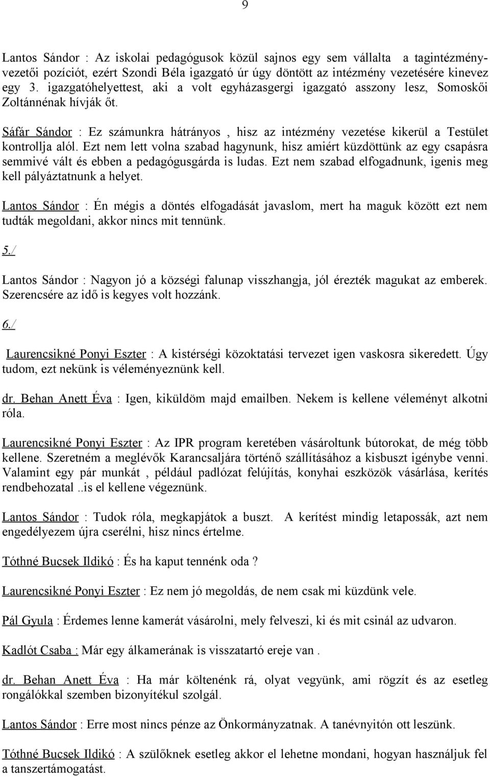 Sáfár Sándor : Ez számunkra hátrányos, hisz az intézmény vezetése kikerül a Testület kontrollja alól.