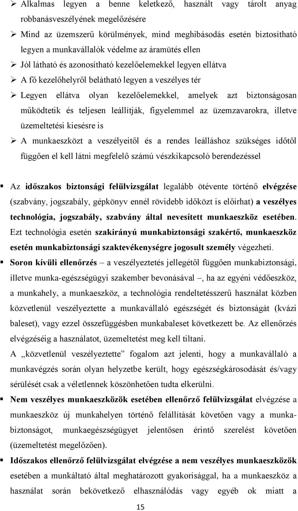 működtetik és teljesen leállítják, figyelemmel az üzemzavarokra, illetve üzemeltetési kiesésre is A munkaeszközt a veszélyeitől és a rendes leálláshoz szükséges időtől függően el kell látni megfelelő