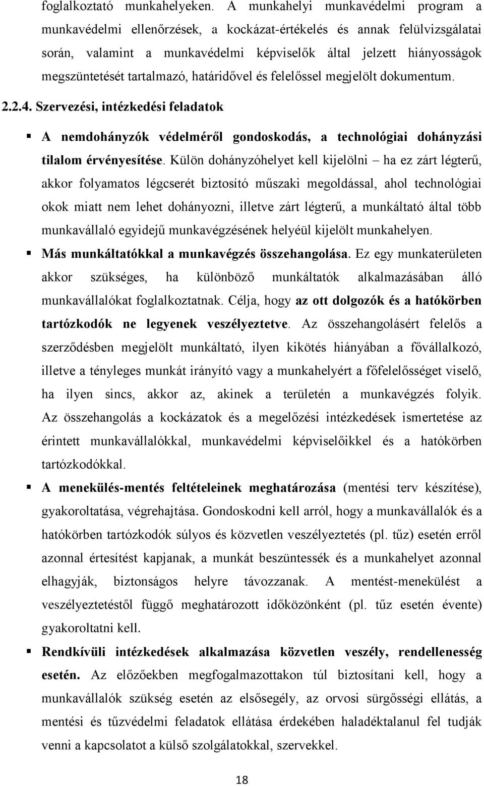 tartalmazó, határidővel és felelőssel megjelölt dokumentum. 2.2.4. Szervezési, intézkedési feladatok A nemdohányzók védelméről gondoskodás, a technológiai dohányzási tilalom érvényesítése.