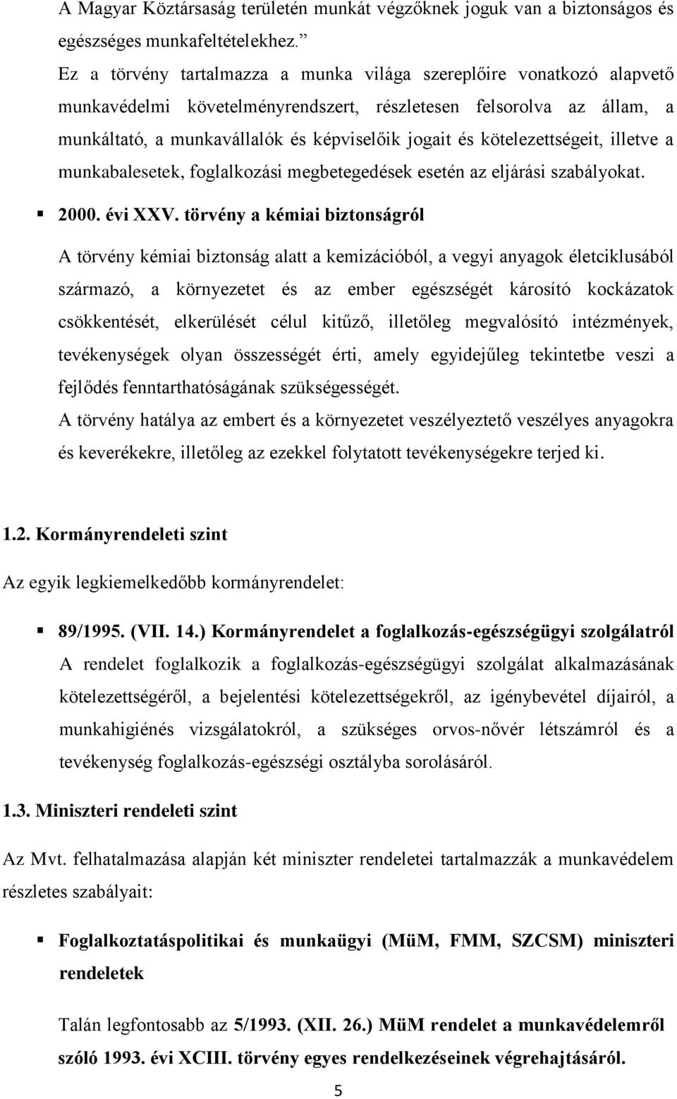 kötelezettségeit, illetve a munkabalesetek, foglalkozási megbetegedések esetén az eljárási szabályokat. 2000. évi XXV.