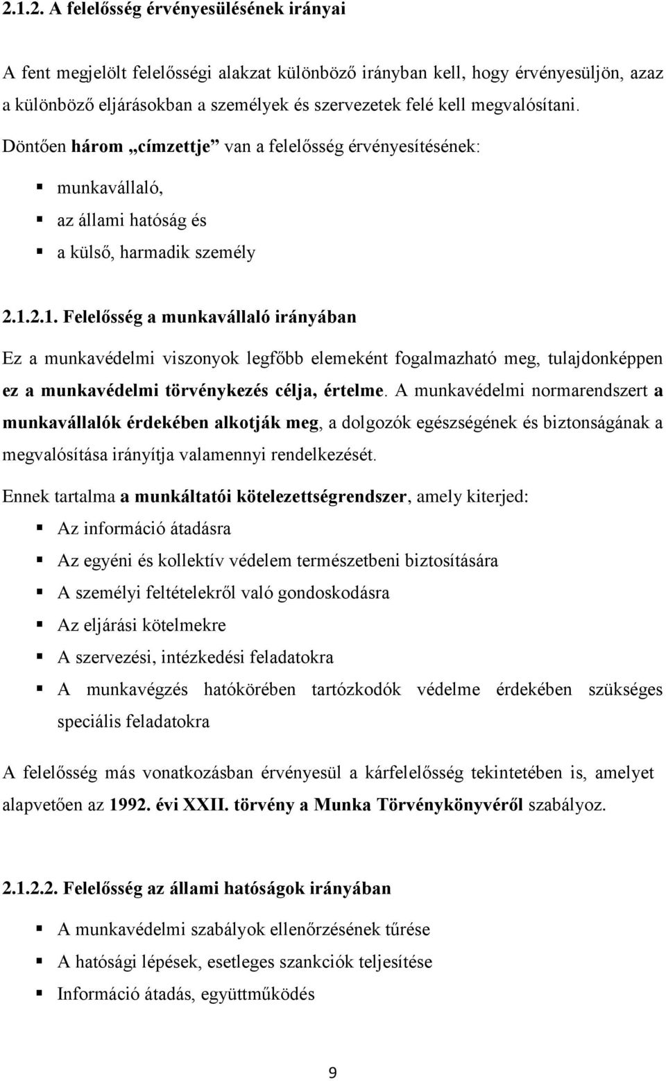 2.1. Felelősség a munkavállaló irányában Ez a munkavédelmi viszonyok legfőbb elemeként fogalmazható meg, tulajdonképpen ez a munkavédelmi törvénykezés célja, értelme.